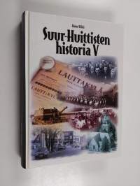 Suur-Huittisten historia 5 : Vanha hallintopitäjä hajoaa (1939 - noin 1995) (signeerattu, tekijän omiste)