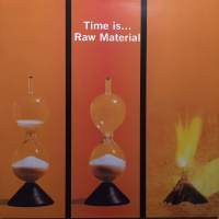 RAW MATERIAL  &quot; TIME IS...&quot;