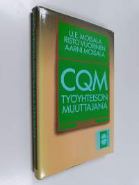 CQM työyhteisön muuttajana : kokonaisvaltainen laatujohtaminen : CQM System