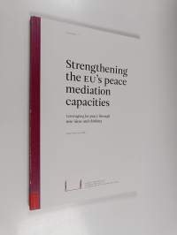 Strengthening the EU&#039;s peace mediation capacities : leveraging for peace through new ideas and thinking
