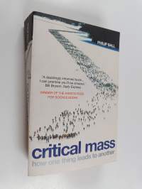 Critical mass : how one thing leads to another : being an enquiry into the interplay of chance and necessity in the way that human culture, customs, institutions,...