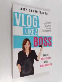 Vlog Like a Boss - How to Kill It Online with Video Blogging