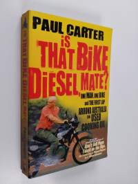 Is that bike a diesel, mate? : one man, one bike and the first lap around  Australia on used cooking oil