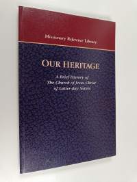 Our heritage - A brief history of the church of Jesus Christ of latter-day saints