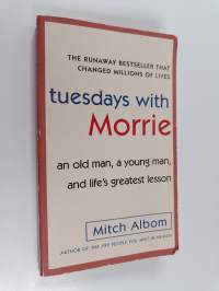 Tuesdays with Morrie : an old man, a young man and life&#039;s greatest lesson