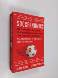 Soccernomics (2018 World Cup Edition) - Why England Loses; Why Germany, Spain, and France Win; and Why One Day Japan, Iraq, and the United States Will Become King...