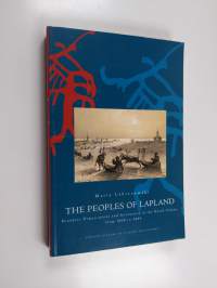 The peoples of Lapland : boundary demarcations and interaction in the North Calotte from 1808 to 1889 (signeerattu, tekijän omiste)