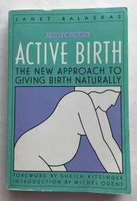 Active birth The new  approach to giving birth naturally
