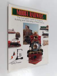 Model Railways - The Complete Guide to Designing, Building and Operating a Model Railway