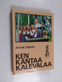 Ken kantaa Kalevalaa : Kalevalaisten naisten liitto ry 50 vuotta