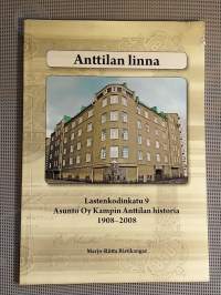 Anttilan linna : Asunto oy Kampin Anttilan historia 1908-2008  - Lastenkodinkatu 9  [ talohistoria talohistoriikki Kamppi Helsinki ]