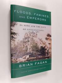 Floods, Famines, and Emperors : El Nino and the Fate of Civilizations