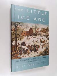The Little Ice Age : How Climate Made History 1300-1850