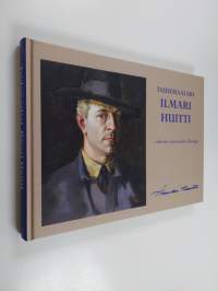 Taidemaalari Ilmari Huitti : rehevän maaseudun kuvaaja : 6.11.1897-7.12.1960