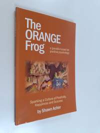 The orange frog : A parable based on positive psychology