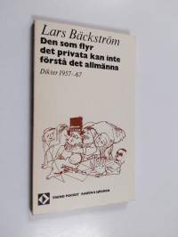 Den som flyr det privata kan inte förstå det allmänna : dikter 1957-67 : including three poems in English