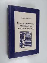 Systeemiteoreettisia askelmerkkejä nyky-yhteiskuntaan : tutkielma systeemiteoreettisesta yhteiskuntateoriasta ja sen metodologisesta käytöstä