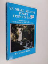 Ye Shall Receive Power from on High - A Bible Study on the Baptism in the Holy ghost