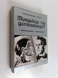 Mongoleja vai germaaneja? : rotuteorioiden suomalaiset