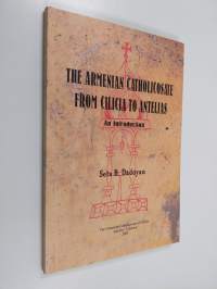 The Armenian Catholicosate from Cilicia to Antelias : An Introduction