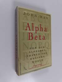 Alpha Beta : How Our Alphabet Shaped the Western World