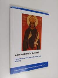 Communion in growth : declaration on the Church, Eucharist, and ministry : a report from the Lutheran-Catholic Dialogue Commission for Finland