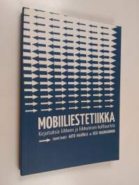 Mobiiliestetiikka : kirjoituksia liikkeen ja liikkumisen kulttuurista