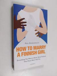 How to marry a Finnish girl : everything you want to know about Finland, that Finns won&#039;t tell you