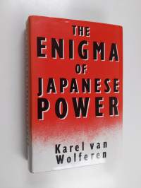 The enigma of Japanese power : people and politics in a stateless nation