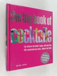The Big Book of Cocktails - The Ultimate Bartender&#039;s Guide with More Than 400 Mouthwatering Mixes, Shakers and Shots