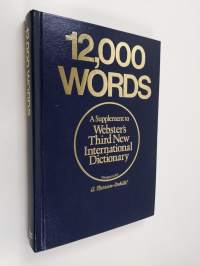 12,000 words : a supplement to Webster&#039;s third new international dictionary