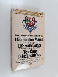 Three Comedies of American Family Life : I remember mama ; Life with father ; You can&#039;t take it with you