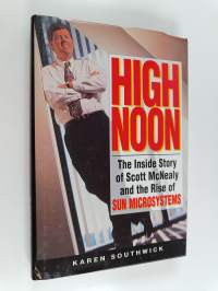 High Noon - The Inside Story of Scott McNealy and the Rise of Sun Microsystems