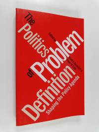 The politics of problem definition : shaping the policy agenda