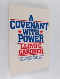A covenant with power : America and world order from Wilson to Reagan