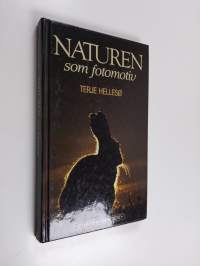 Naturen som fotomotiv : en fotolärobok i bild - men också en inspirationsbok för naturfotografer