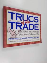 Trucs of the Trade - 101 Tricks, Tips, and Recipes from America&#039;s Greatest Chefs