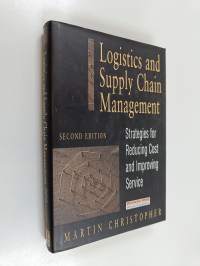 Logistics and Supply Chain Management : strategies for reducing cost and improving service (signeerattu)