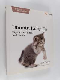 Ubuntu kung fu : tips, tricks, hints, and hacks