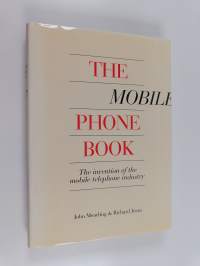 The mobile phone book : the invention of the mobile phone industry