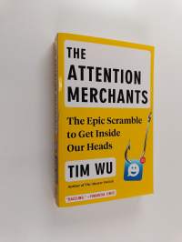 The Attention Merchants - The Epic Scramble to Get Inside Our Heads