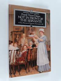 Not in Front of the Servants - A True Portrait of Upstairs, Downstairs Life