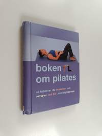 Boken om pilates : Så förbättrar du muskelton och rörlighet och blir samtidigt starkare