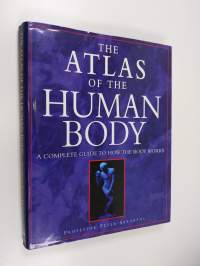 The atlas of the human body : a complete guide to how the body works