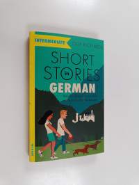 Short stories in German for intermediate learners : read for pleasure at your level, expand your vocabulary and learn German the fun way!