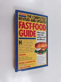 The Completely Revised and Updated Fast-food Guide - What&#039;s Good, What&#039;s Bad, and how to Tell the Difference