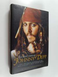 The Secret World of Johnny Depp: The Intimate Biography of Hollywood&#039;s Best-Loved Rebel