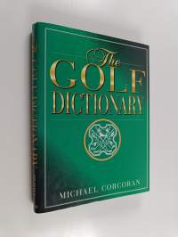 The Golf Dictionary - A Guide to the Language and Lingo of the Game