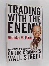 Trading With the Enemy - Seduction and Betrayal on Jim Cramer&#039;s Wall Street