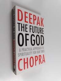 The future of God : a practical approach to spirituality for our times - Practical approach to spirituality for our times